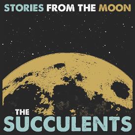 The Succulents - Stories From The Moon